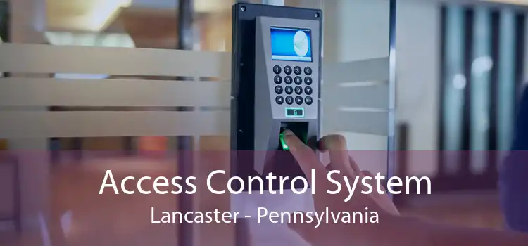 Access Control System Lancaster - Pennsylvania