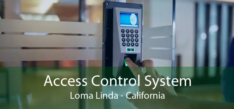 Access Control System Loma Linda - California