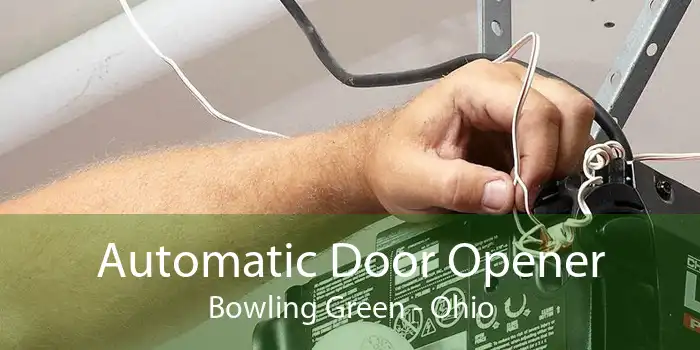 Automatic Door Opener Bowling Green - Ohio