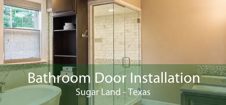 Bathroom Door Installation Sugar Land - Texas
