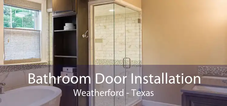 Bathroom Door Installation Weatherford - Texas