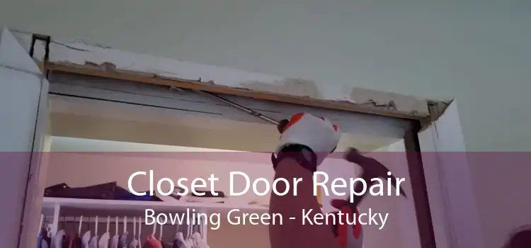 Closet Door Repair Bowling Green - Kentucky