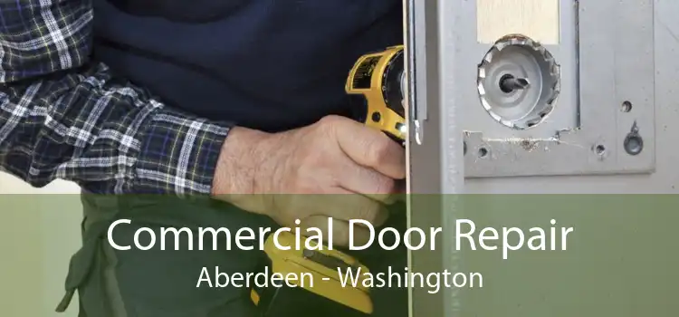 Commercial Door Repair Aberdeen - Washington