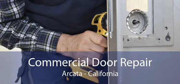 Commercial Door Repair Arcata - California