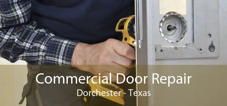 Commercial Door Repair Dorchester - Texas