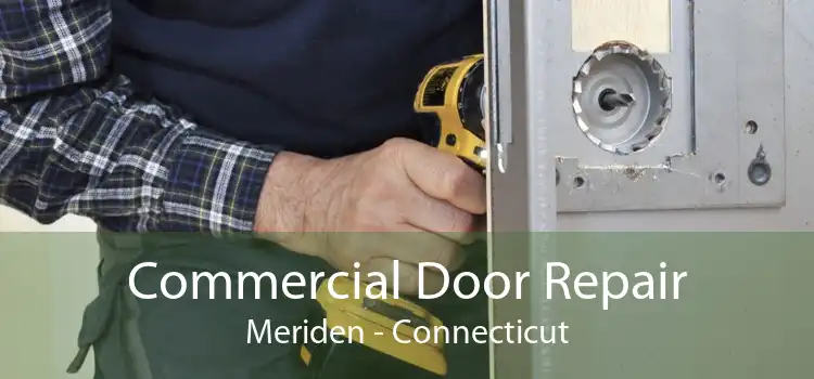 Commercial Door Repair Meriden - Connecticut