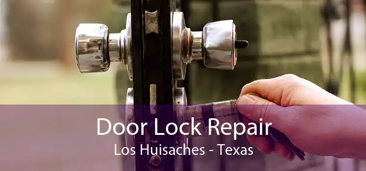 Door Lock Repair Los Huisaches - Texas