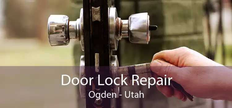 Door Lock Repair Ogden - Utah