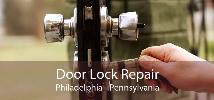 Door Lock Repair Philadelphia - Pennsylvania