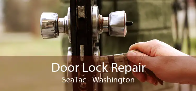 Door Lock Repair SeaTac - Washington