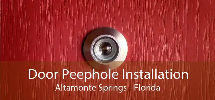 Door Peephole Installation Altamonte Springs - Florida
