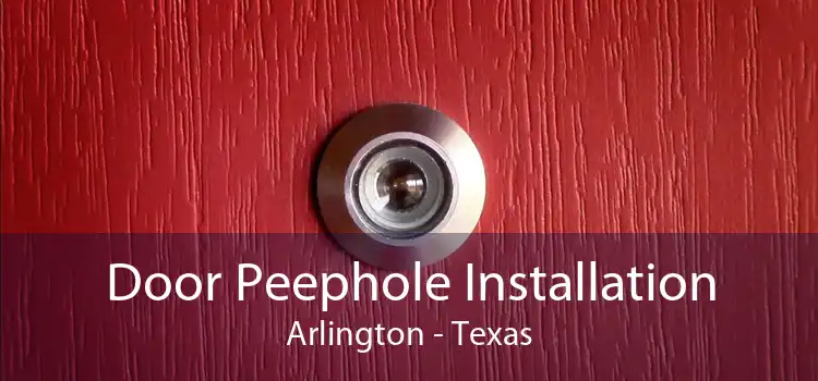 Door Peephole Installation Arlington - Texas