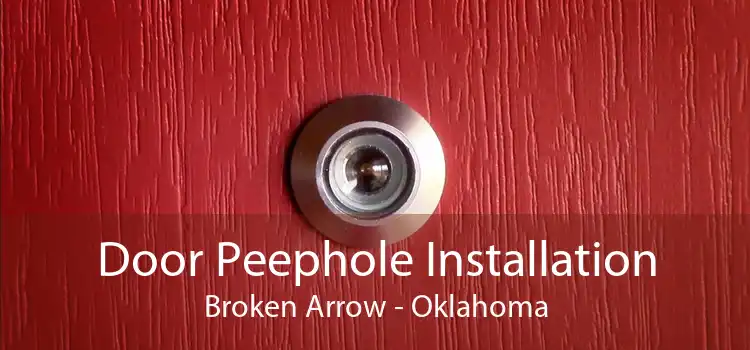 Door Peephole Installation Broken Arrow - Oklahoma