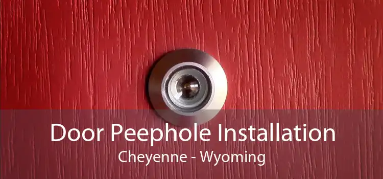 Door Peephole Installation Cheyenne - Wyoming