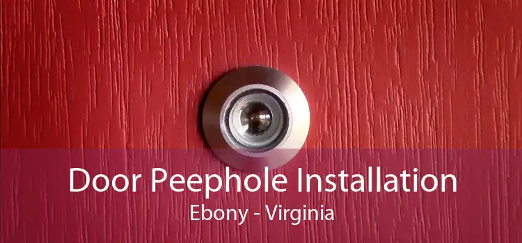 Door Peephole Installation Ebony - Virginia