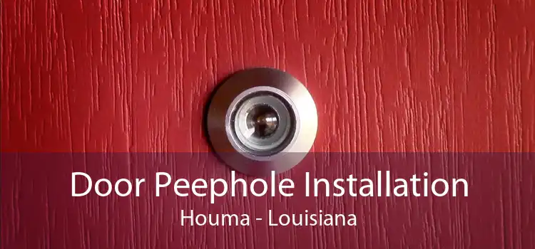 Door Peephole Installation Houma - Louisiana