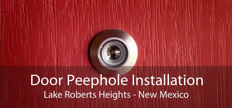 Door Peephole Installation Lake Roberts Heights - New Mexico