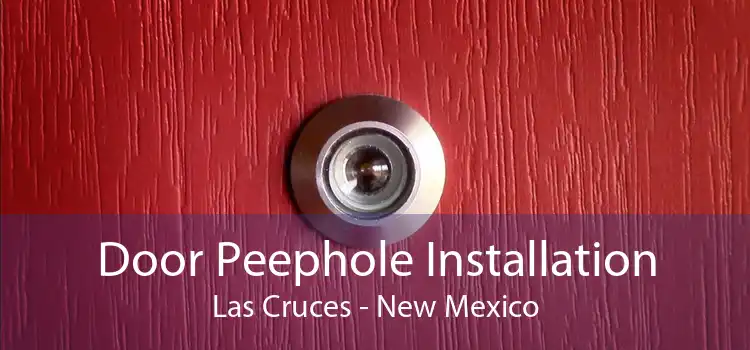 Door Peephole Installation Las Cruces - New Mexico