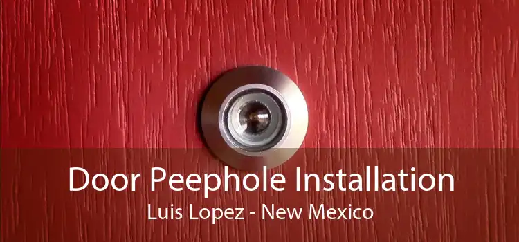 Door Peephole Installation Luis Lopez - New Mexico