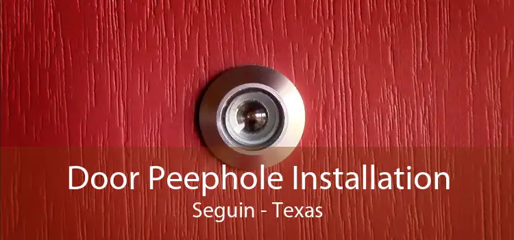 Door Peephole Installation Seguin - Texas