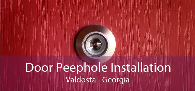 Door Peephole Installation Valdosta - Georgia