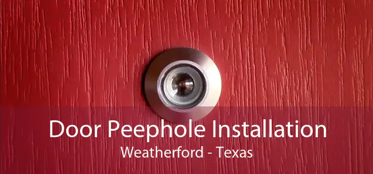 Door Peephole Installation Weatherford - Texas