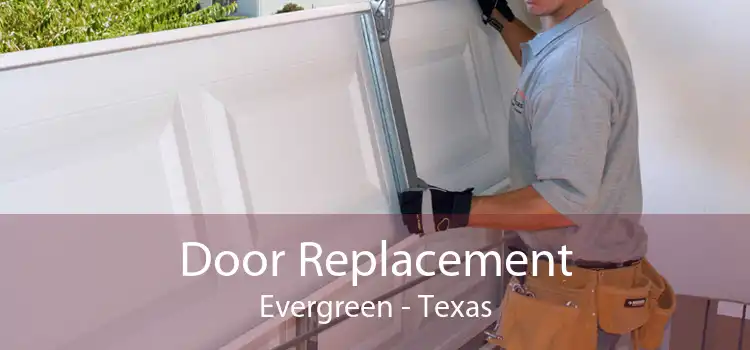 Door Replacement Evergreen - Texas