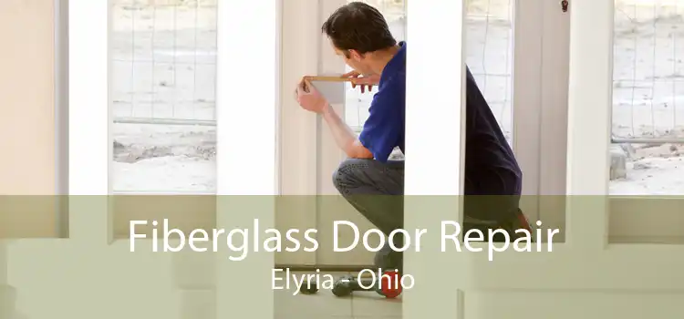 Fiberglass Door Repair Elyria - Ohio