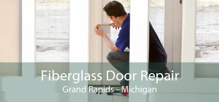Fiberglass Door Repair Grand Rapids - Michigan