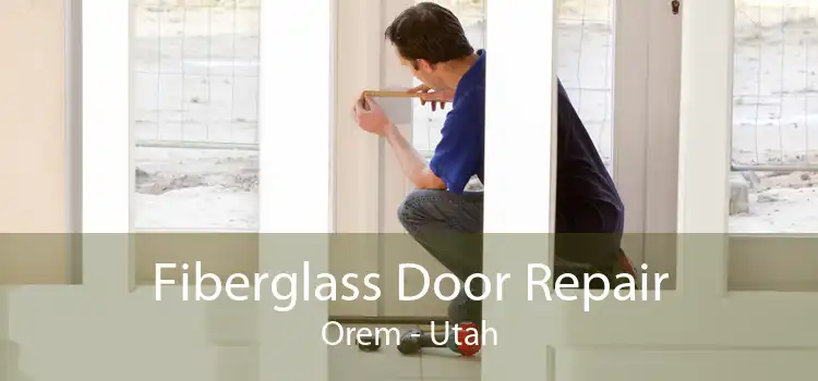 Fiberglass Door Repair Orem - Utah