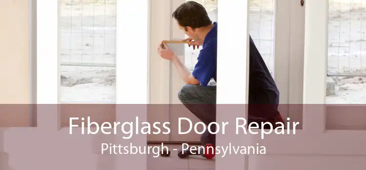 Fiberglass Door Repair Pittsburgh - Pennsylvania