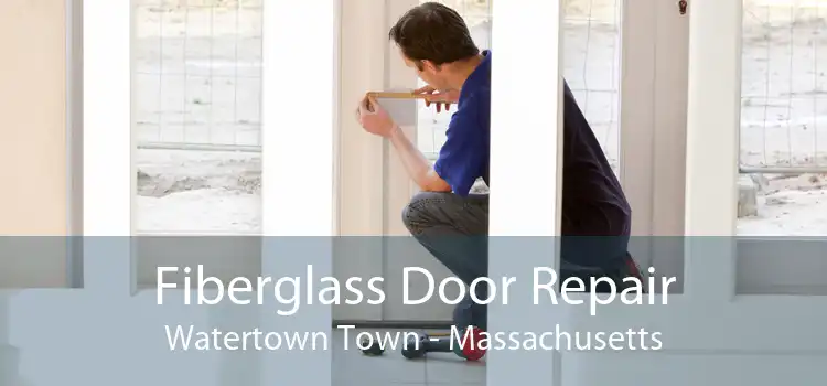 Fiberglass Door Repair Watertown Town - Massachusetts