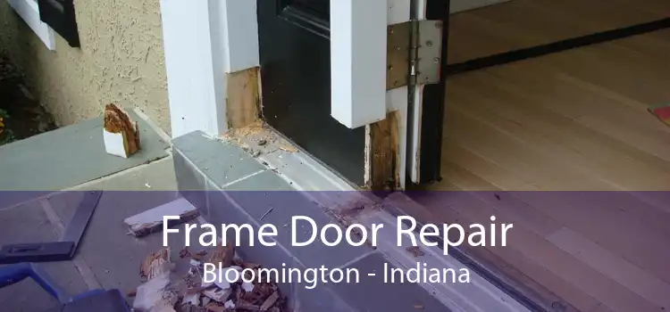 Frame Door Repair Bloomington - Indiana