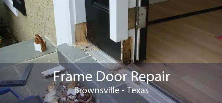 Frame Door Repair Brownsville - Texas