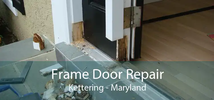 Frame Door Repair Kettering - Maryland