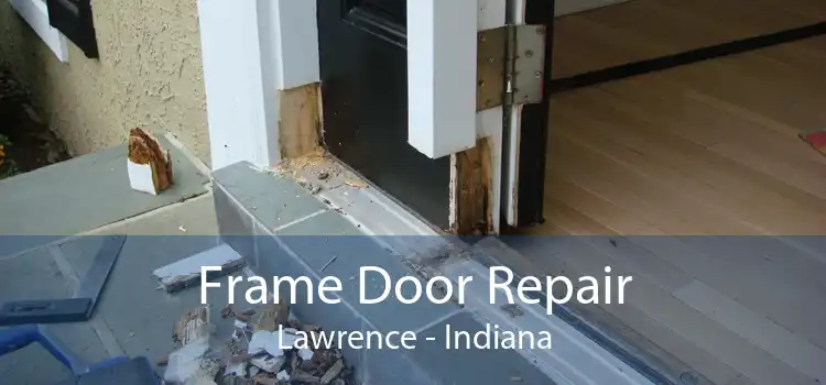 Frame Door Repair Lawrence - Indiana