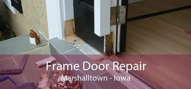 Frame Door Repair Marshalltown - Iowa