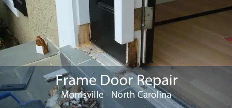 Frame Door Repair Morrisville - North Carolina