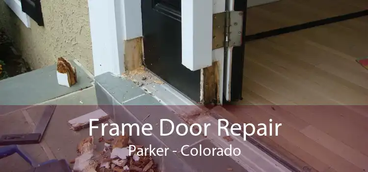 Frame Door Repair Parker - Colorado