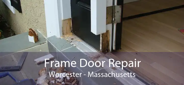 Frame Door Repair Worcester - Massachusetts