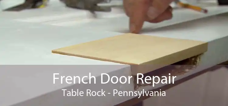 French Door Repair Table Rock - Pennsylvania