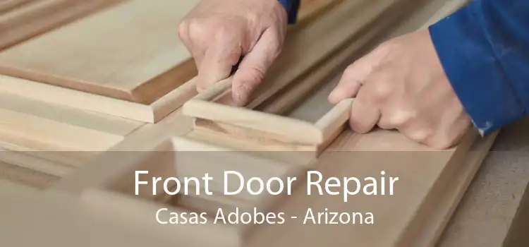 Front Door Repair Casas Adobes - Arizona