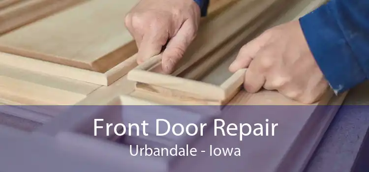 Front Door Repair Urbandale - Iowa