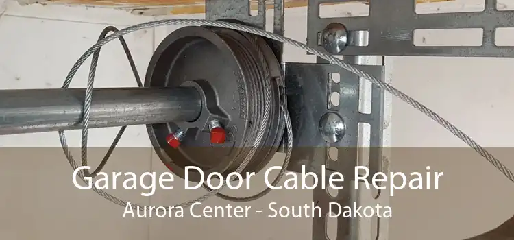 Garage Door Cable Repair Aurora Center - South Dakota