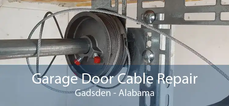 Garage Door Cable Repair Gadsden - Alabama