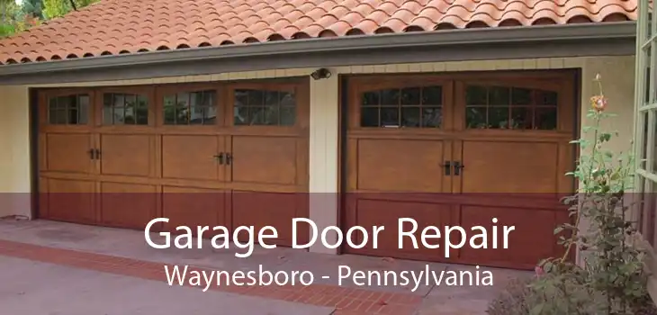 Garage Door Repair Waynesboro - Pennsylvania
