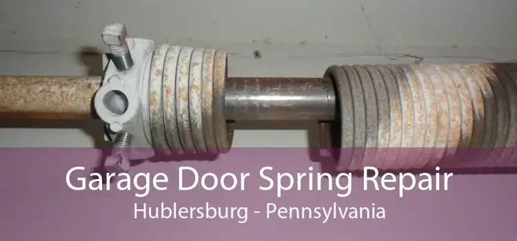 Garage Door Spring Repair Hublersburg - Pennsylvania