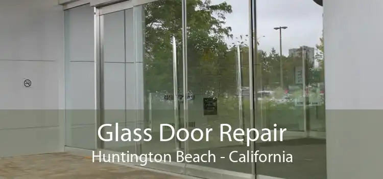 Glass Door Repair Huntington Beach - California