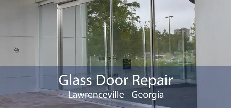 Glass Door Repair Lawrenceville - Georgia