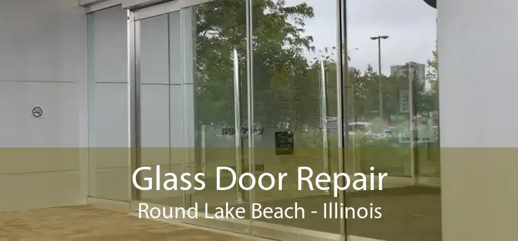 Glass Door Repair Round Lake Beach - Illinois